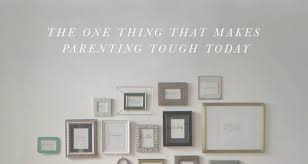 Here's how i did it. The One Thing That Makes Parenting Tough Today Biblical Wisdom For Parents