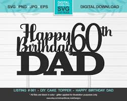 Download our colorful animated gifs for free and share them with your loved ones. Happy 60th Birthday Dad Svg Cake Topper Birthday Svg Cut Etsy