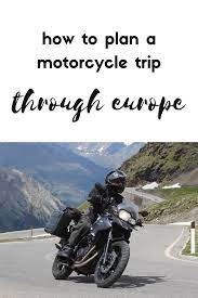 How To Plan A Motorcycle Trip Through Europe Motorcycle Travel Road Trip Europe Touring Motorcycles Travel