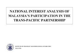 Supporters of the deal contended that trade agreements open new markets for domestic industries. Pdf National Interest Analysis Of Malaysia S Participation In The Trans Pacific Partnership Institute Of Strategic And International Studies Isis Malaysia Leverage Finance Academia Edu