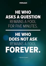 Don T Be Afraid To Ask Questions Powerful Quotes Life Quotes Inspirational Words