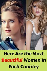 It's also said that women spend a major portion of their earnings in enhancing their beauty. Here Are The Most Beautiful Women In Each Country Most Beautiful Women Beautiful Beautiful Actresses