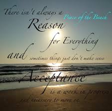 There Ins T Always A Reason For Everything And Sometimes Things Just Don T Make Sense Acceptance Is A Work In Progress And Necessary To Move On Quotes