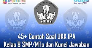 Soal pat ipa kelas 8 kurikulum 2013.dapatkan soal latihan ulangan kenaikan kelas/ ujian akhir semester kelas viii mata pelajaran ilmu pengetahuan alam untuk sekolah menengah pertama/ madrasah tsanawiyah semester ii sesuai dengan kurikulum 2013/ kurtilas/ k 13 disertai dengan kunci jawaban. Lengkap 45 Contoh Soal Ukk Ipa Kelas 8 Smp Mts Dan Kunci Jawaban Terbaru Bospedia
