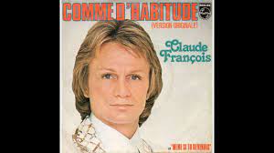 Comme d'habitude, même la nuit je vais jouer ? Claude Francois Comme D Habitude Youtube
