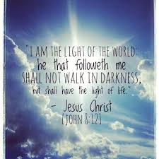 Jesus Christ Is The Light Of The World Light Of The World Light Of Life Inspirational Words