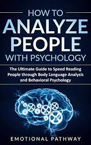 How to analyze a person psychology. How To Analyze People With Psychology The Ultimate Guide To Speed Reading People Through Body Language Analysis And Behavioral Psychology Kindle Edition By Pathway Emotional Self Help Kindle Ebooks Amazon Com