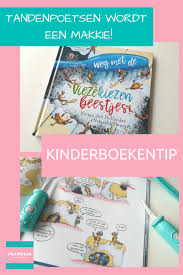 Tandenpoetsen Met Kinderen Met Dit Boek Wordt Het Een Makkie Weg Met De Viezekiezenbeestjes Prentenboek Leestip Kinderboe Kinderboeken Boeken Kinderboek
