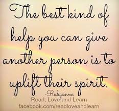 Uplift People S Spirits Quote Via Www Facebook Com Readloveandlearn My Heart Quotes Spirit Quotes Work Quotes
