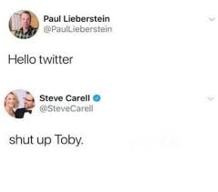 Paul Lieberstein Hello Twitter Steve Carell Shut Up Toby Dank Meme On Me Me