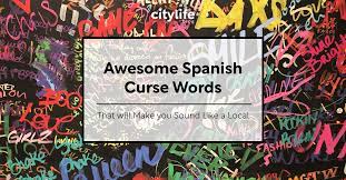 10 Awesome Spanish Curse Words That will Make you Sound Like a Local