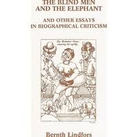 Biographical criticism can be divided up into a series of approaches: The Blind Men And The Elephant And Other Essays In Biographical Criticism Lindfors Bernth Marlowe