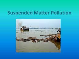 Suspended Matter Pollution This Type Of Pollution Occurs When Pollutants Enter The Water And Do Not Mix In With The Water Molecules These Suspended Particles Ppt Download