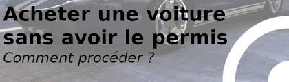 Maybe you would like to learn more about one of these? Acheter Une Voiture Sans Voir Le Permis Est Ce Legalement Autorise