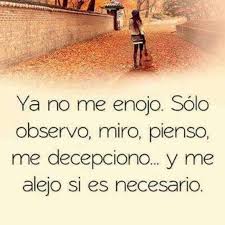 Ya No Me Enojo Solo Observo Miro Pienso Me Decepciono Y Me Alejo Si Es Necesario Positive Quotes Spanish Quotes Inspirational Quotes