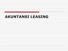 Contoh soal leasing akuntansi keuangan menengah. Akuntansi Leasing Ppt Download