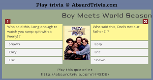 Feeny, and the rest of the crew. Trivia Quiz Boy Meets World Season 1 Quotes