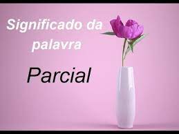 Además del significado, sinónimos y antónimos de la palabra parcial, se buscó inversamente en la columna de la izquierda se listan palabras similares a parcial y palabras que incluyen parcial o. Significado Da Palavra Parcial Youtube