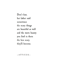 Don T Fear Atticuspoetry Atticus Poetry Poem Loveherwild Scary Beautiful Corny Quotes Serious Quotes Wisdom Quotes