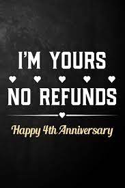 Happy 4th anniversary to us. I M Yours No Refunds Happy 4th Anniversary Funny 4th Wedding Anniversary Journal Notebook Hilarious 4 Years Together Gift 6 X 9 120 Blank Lined Pages By Tay Publishing Amazon De Bucher