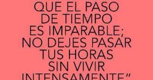 Un Reloj Nos Ensena Que El Paso Del Tiempo Es Imparable No Dejes Pasar Tus Horas Sin Vivir Intens Palabras De Sabiduria Frases Bonitas Frases Sobre El Tiempo