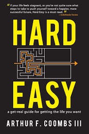 Hard Easy: A Get-Real Guide for Getting the Life You Want: Coombs III,  Arthur F., Coombs, Art: 9781949165166: Amazon.com: Books