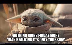 Baby Yoda Thursday Friday Yoda Funny Yoda Meme Good Humor Man