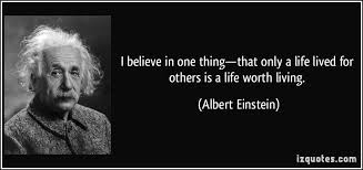 I Believe In One Thing That Only A Life Lived For Others Is A Life Worth Living Albert Einstein Quotes Quo Einstein Quotes Albert Einstein Quotes Einstein