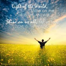 Light Of The World Shine On Me Love Is The Answer Shine On Us All Set Us Free Love Is The Light Of The World Inner Child You Are Awesome