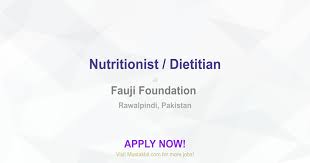Nutritionist Dietitian Job In Fauji Foundation Rawalpindi Pakistan Ref 193096