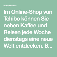im online shop von tchibo konnen sie neben kaffee und reisen jede woche dienstags eine neue welt entdecken bestellen sie einfach un tchibo neue wege neue welt