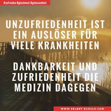 Nutzen diese unzufriedenheit als antrieb und kraftspender, um ihren inneren schweinehund an die kette zu. Unzufriedenheit Ist Ein Ausloser Fur Viele Krankheiten Dankbarkeit Und Zufriedenheit Die Medizin Da Zufriedenheit Zitate Zufriedenheit Spruche Innerer Frieden