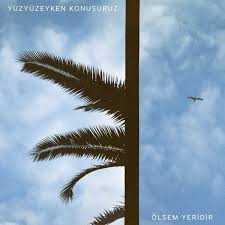 Yüzyüzeyken Konuşuruz - Ölsem Yeridir | Deezer