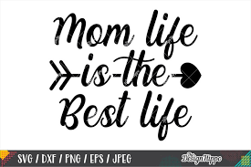 The best free stock photos shared by talented photographers. Mom Life Is The Best Life Svg Png Dxf Eps Cricut Cut Files 243329 Cut Files Design Bundles