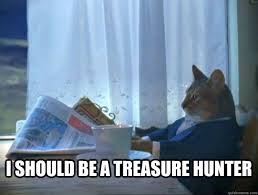 I should be a treasure hunter - morning realization newspaper cat meme -  quickmeme