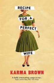 She knows how to balance career, domestic chores, taking care of the children and support her husband emotionally. Recipe For A Perfect Wife Karma Brown 9781789559798
