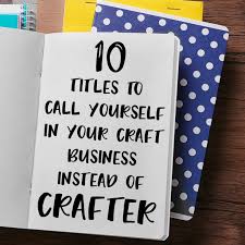 Maybe you would like to learn more about one of these? 10 Titles To Call Yourself In Your Craft Business Instead Of Crafter Cutting For Business
