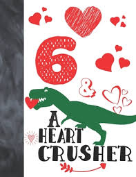 One thing is for sure: 6 A Heart Crusher Green Dinosaur Valentines Day Gift For Boys And Girls Age 6 Years Old Art Sketchbook Sketchpad Activity Book For Kid Paperback Children S Book World