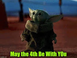 As well with you, may the fourth be. Baby Yoda Memes Gifs Imgflip