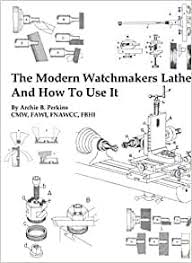 Would you like to change the currency to pounds (£)? The Modern Watchmakers Lathe And How To Use It Perkins Archie B 9780918845238 Amazon Com Books