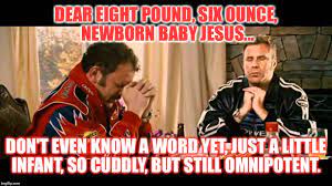 Sweet infant baby jesus quotes talladega : Talladega Nights Meme Generator Imgflip
