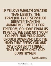 Create Custom Picture Quotes About Love If Ye Love Wealth Greater Than Liberty The Tranquility Greater Than Love Quotes Wealth