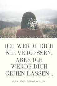 Ich Werde Dich Nie Vergessen Aber Ich Werde Dich Gehen Lassen Ich Werde Dich Nie Vergessen Loslassen Zitate Zitate Zum Thema Liebe