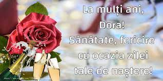 La mulți ani tuturor celor ce poartă numele teodor și teodora, tudor, tudora și derivatele sale: La MulÈ›i Ani Dora SÄƒnÄƒtate Fericire Cu Ocazia Zilei Tale De NaÈ™tere Felicitari De La Multi Ani Cu Numele Dora Felicitaricunume Com