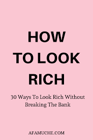 30 Ways To Look Rich Without Breaking The Bank In 2020 With Images How To Look Rich Self Improvement Tips That Look
