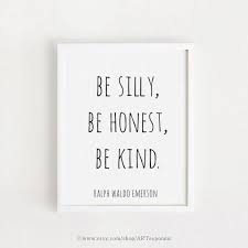 Be Silly Be Honest Be Kind Ralph Waldo Emerson Quote Etsy Nursery Wall Art Printable Framed Quotes Good Life Quotes