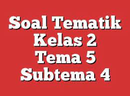 Halo sobat, di kesempatan kali ini admin akan membagikan latihan soal tematik kelas 2 tema 2 subtema 4 kurikulum 2013 revisi 2017 dan kunci jawaban terbaru. Soal Tematik Kelas 2 Tema 5 Subtema 1 Pengalamanku Di Rumah Berkelas