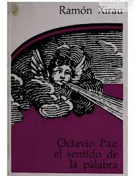 Mexican author octavio paz enjoyed a worldwide reputation as a master poet and essayist. Octavio Paz El Sentido De La Palabra Ramon Xirau
