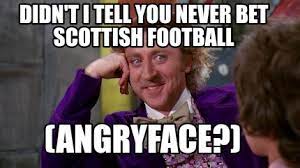 Football jokes soccer memes funny football pictures sum up chelsea football liverpool fc manchester city travel photography baseball cards. Meme Maker Didn T I Tell You Never Bet Scottish Football Angryface Meme Generator