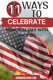 Memorial day is coming and this means that summer is really close. 11 Ways To Celebrate Memorial Day With Kids Annmarie John